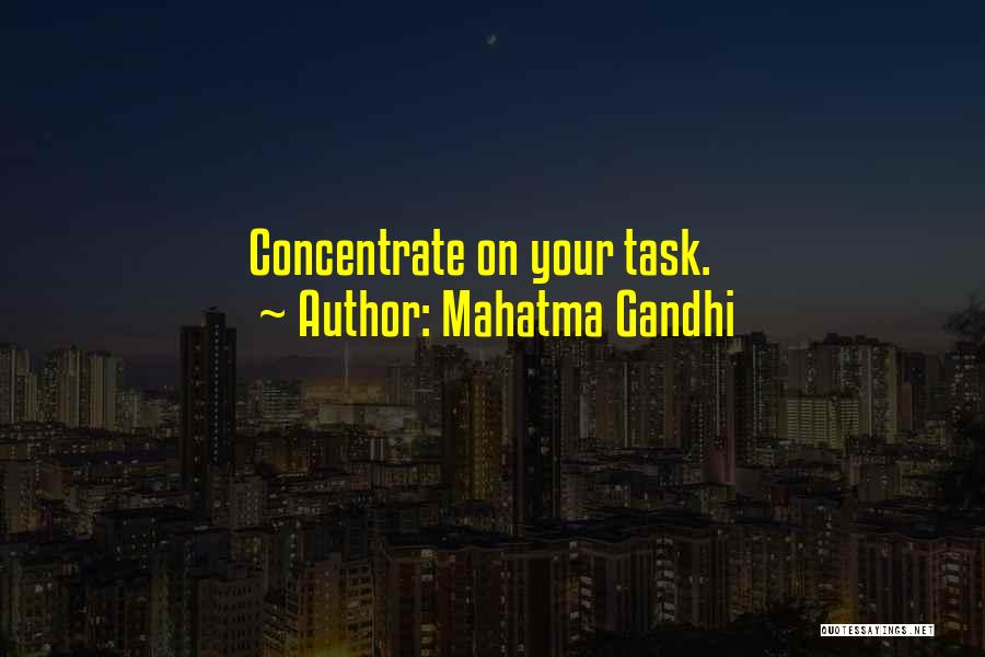 Mahatma Gandhi Quotes: Concentrate On Your Task.