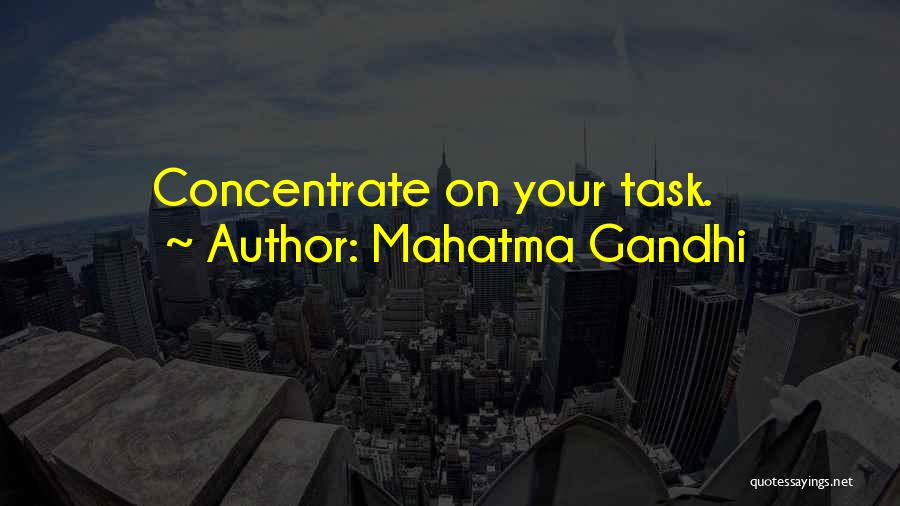 Mahatma Gandhi Quotes: Concentrate On Your Task.