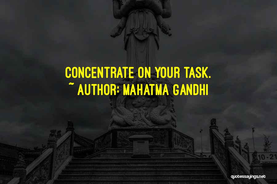 Mahatma Gandhi Quotes: Concentrate On Your Task.