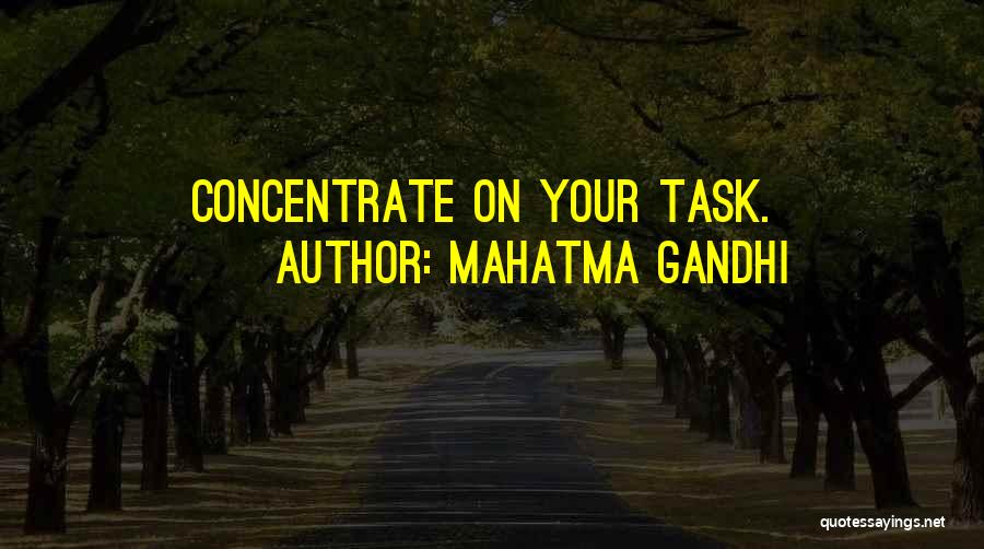 Mahatma Gandhi Quotes: Concentrate On Your Task.
