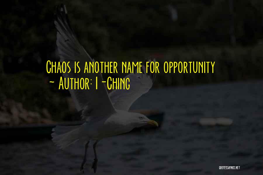 I-Ching Quotes: Chaos Is Another Name For Opportunity