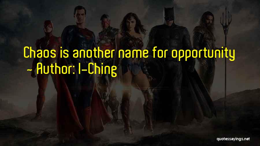 I-Ching Quotes: Chaos Is Another Name For Opportunity