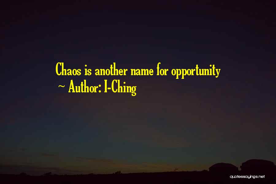 I-Ching Quotes: Chaos Is Another Name For Opportunity
