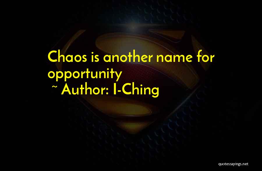 I-Ching Quotes: Chaos Is Another Name For Opportunity