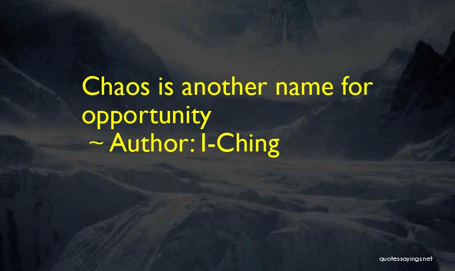 I-Ching Quotes: Chaos Is Another Name For Opportunity