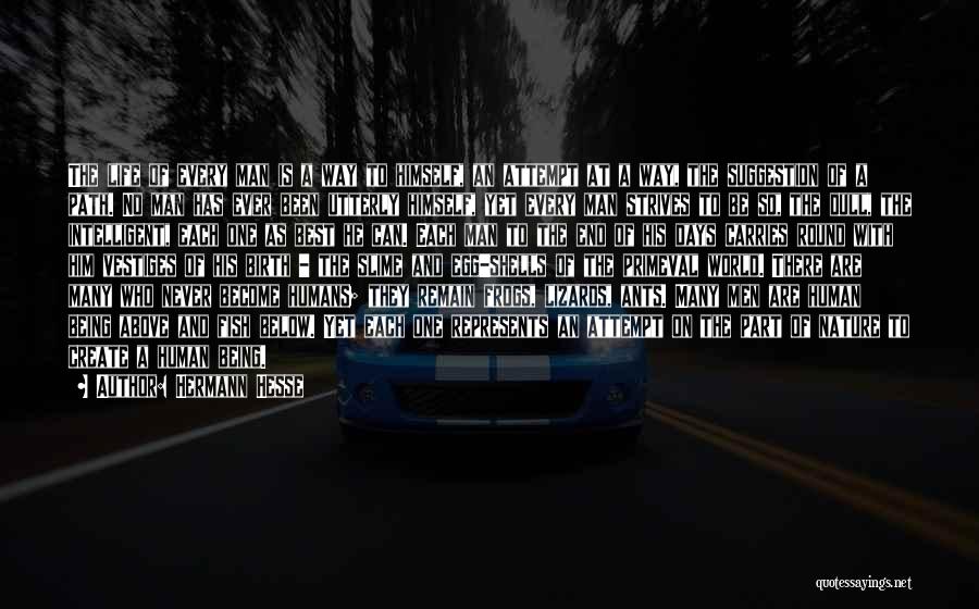 Hermann Hesse Quotes: The Life Of Every Man Is A Way To Himself, An Attempt At A Way, The Suggestion Of A Path.