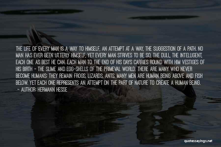 Hermann Hesse Quotes: The Life Of Every Man Is A Way To Himself, An Attempt At A Way, The Suggestion Of A Path.