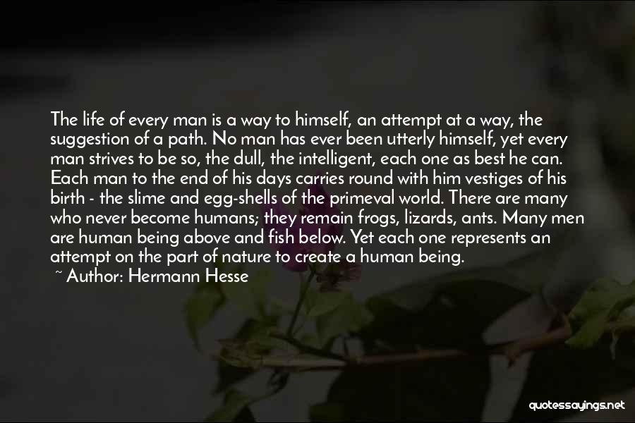 Hermann Hesse Quotes: The Life Of Every Man Is A Way To Himself, An Attempt At A Way, The Suggestion Of A Path.