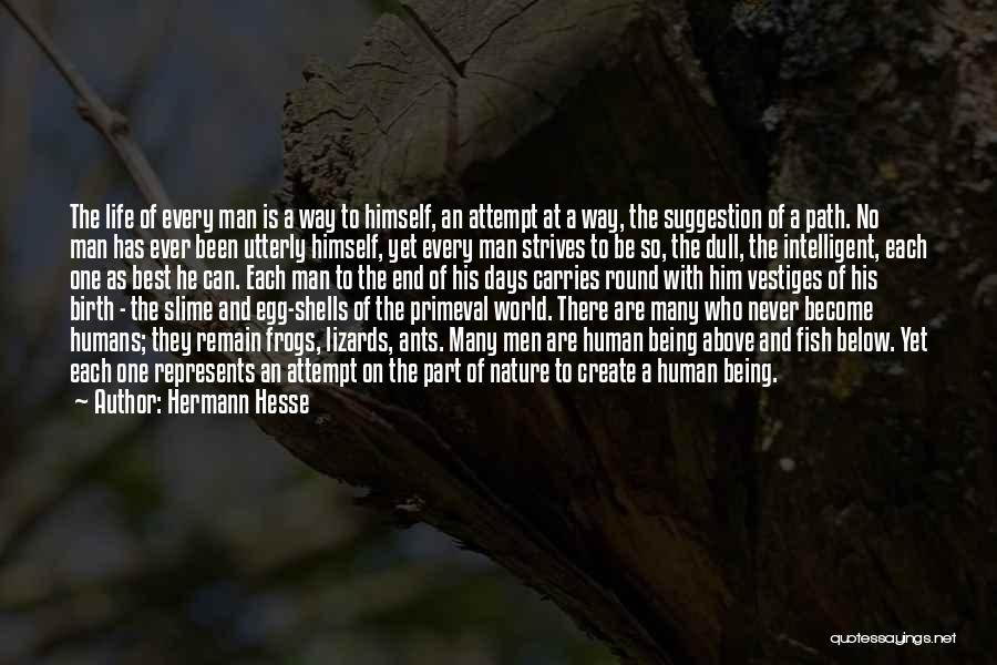 Hermann Hesse Quotes: The Life Of Every Man Is A Way To Himself, An Attempt At A Way, The Suggestion Of A Path.