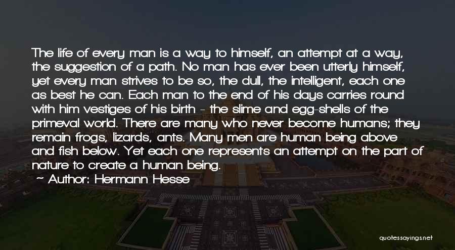 Hermann Hesse Quotes: The Life Of Every Man Is A Way To Himself, An Attempt At A Way, The Suggestion Of A Path.