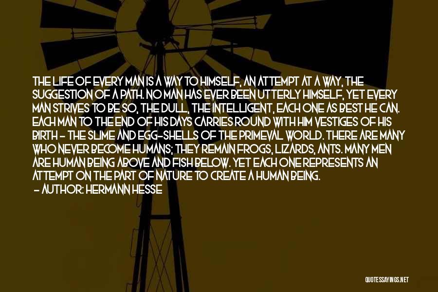 Hermann Hesse Quotes: The Life Of Every Man Is A Way To Himself, An Attempt At A Way, The Suggestion Of A Path.