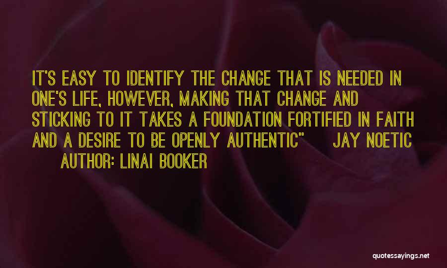 Linai Booker Quotes: It's Easy To Identify The Change That Is Needed In One's Life, However, Making That Change And Sticking To It