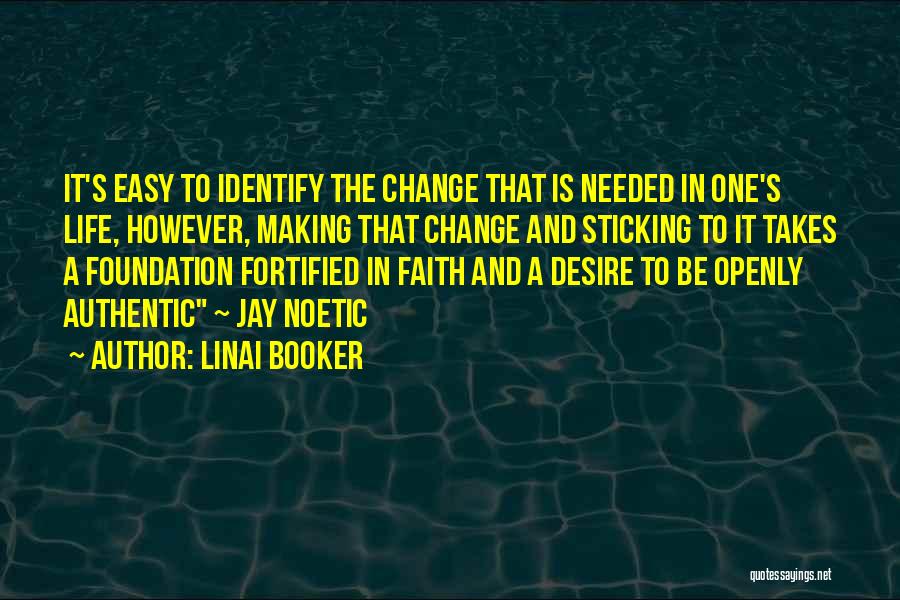 Linai Booker Quotes: It's Easy To Identify The Change That Is Needed In One's Life, However, Making That Change And Sticking To It