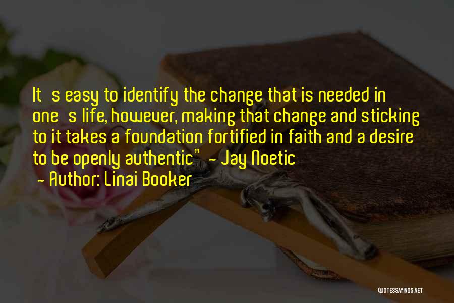 Linai Booker Quotes: It's Easy To Identify The Change That Is Needed In One's Life, However, Making That Change And Sticking To It