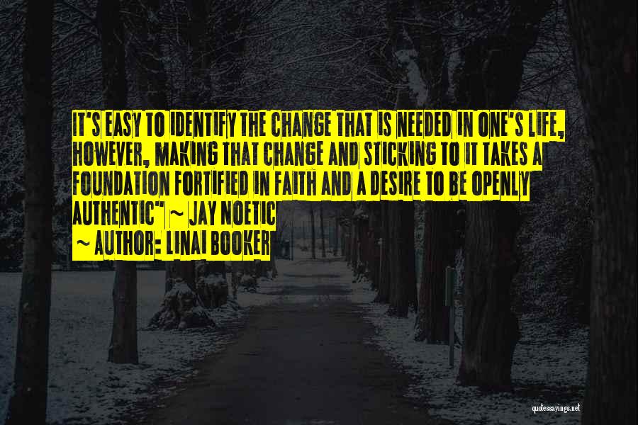 Linai Booker Quotes: It's Easy To Identify The Change That Is Needed In One's Life, However, Making That Change And Sticking To It