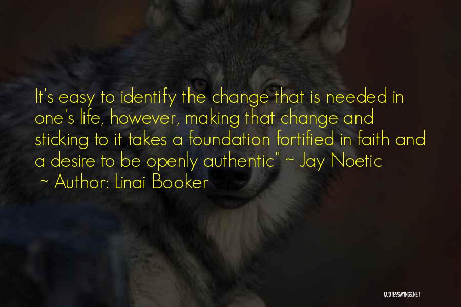 Linai Booker Quotes: It's Easy To Identify The Change That Is Needed In One's Life, However, Making That Change And Sticking To It