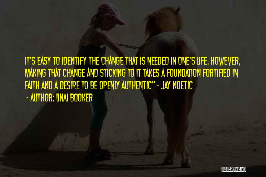 Linai Booker Quotes: It's Easy To Identify The Change That Is Needed In One's Life, However, Making That Change And Sticking To It