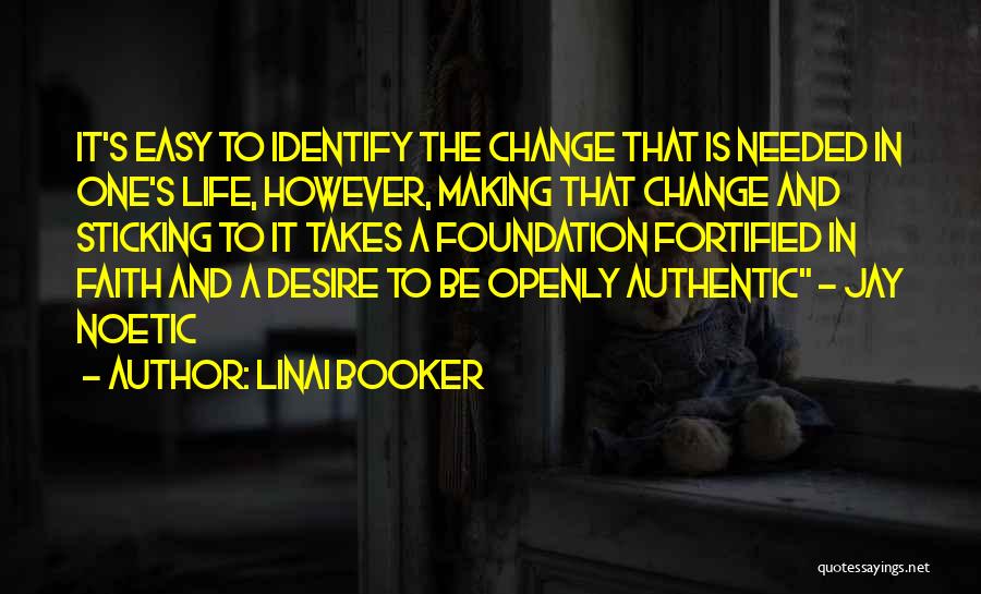 Linai Booker Quotes: It's Easy To Identify The Change That Is Needed In One's Life, However, Making That Change And Sticking To It