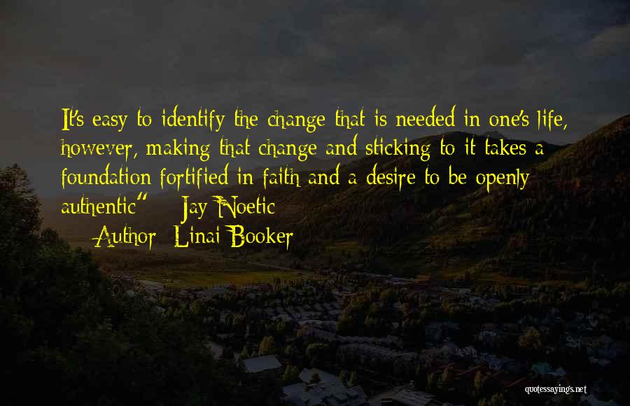 Linai Booker Quotes: It's Easy To Identify The Change That Is Needed In One's Life, However, Making That Change And Sticking To It