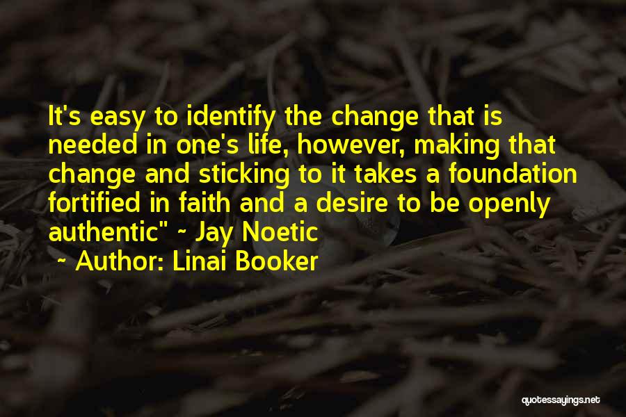 Linai Booker Quotes: It's Easy To Identify The Change That Is Needed In One's Life, However, Making That Change And Sticking To It