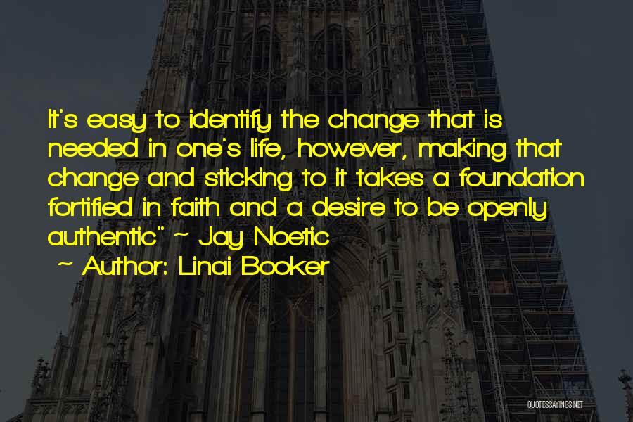 Linai Booker Quotes: It's Easy To Identify The Change That Is Needed In One's Life, However, Making That Change And Sticking To It