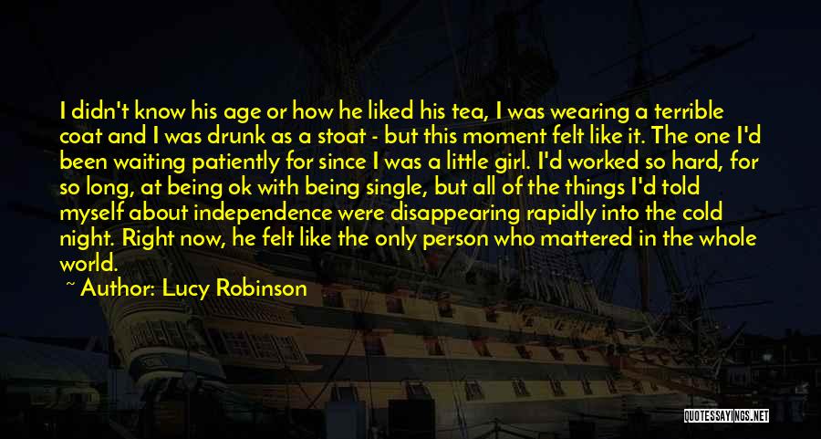Lucy Robinson Quotes: I Didn't Know His Age Or How He Liked His Tea, I Was Wearing A Terrible Coat And I Was