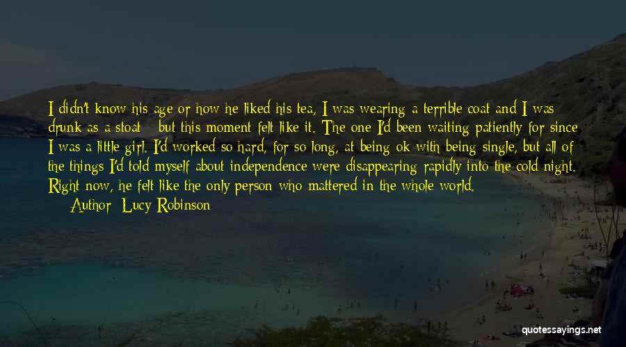 Lucy Robinson Quotes: I Didn't Know His Age Or How He Liked His Tea, I Was Wearing A Terrible Coat And I Was