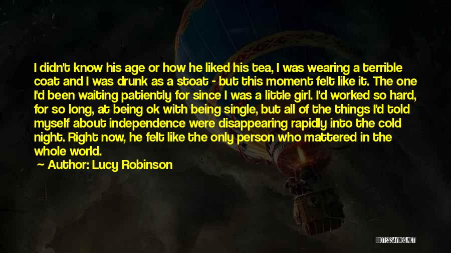 Lucy Robinson Quotes: I Didn't Know His Age Or How He Liked His Tea, I Was Wearing A Terrible Coat And I Was