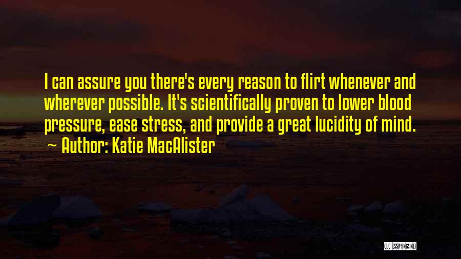 Katie MacAlister Quotes: I Can Assure You There's Every Reason To Flirt Whenever And Wherever Possible. It's Scientifically Proven To Lower Blood Pressure,