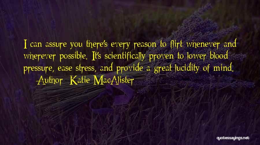 Katie MacAlister Quotes: I Can Assure You There's Every Reason To Flirt Whenever And Wherever Possible. It's Scientifically Proven To Lower Blood Pressure,