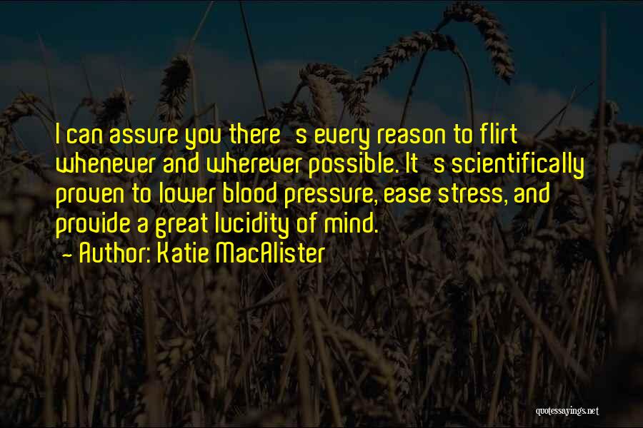 Katie MacAlister Quotes: I Can Assure You There's Every Reason To Flirt Whenever And Wherever Possible. It's Scientifically Proven To Lower Blood Pressure,