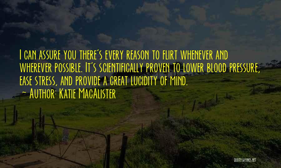 Katie MacAlister Quotes: I Can Assure You There's Every Reason To Flirt Whenever And Wherever Possible. It's Scientifically Proven To Lower Blood Pressure,