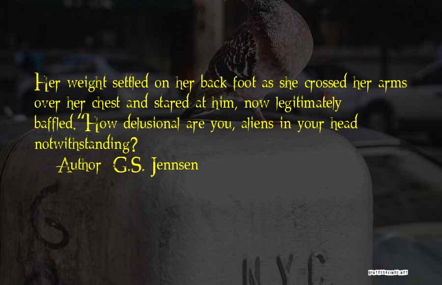 G.S. Jennsen Quotes: Her Weight Settled On Her Back Foot As She Crossed Her Arms Over Her Chest And Stared At Him, Now