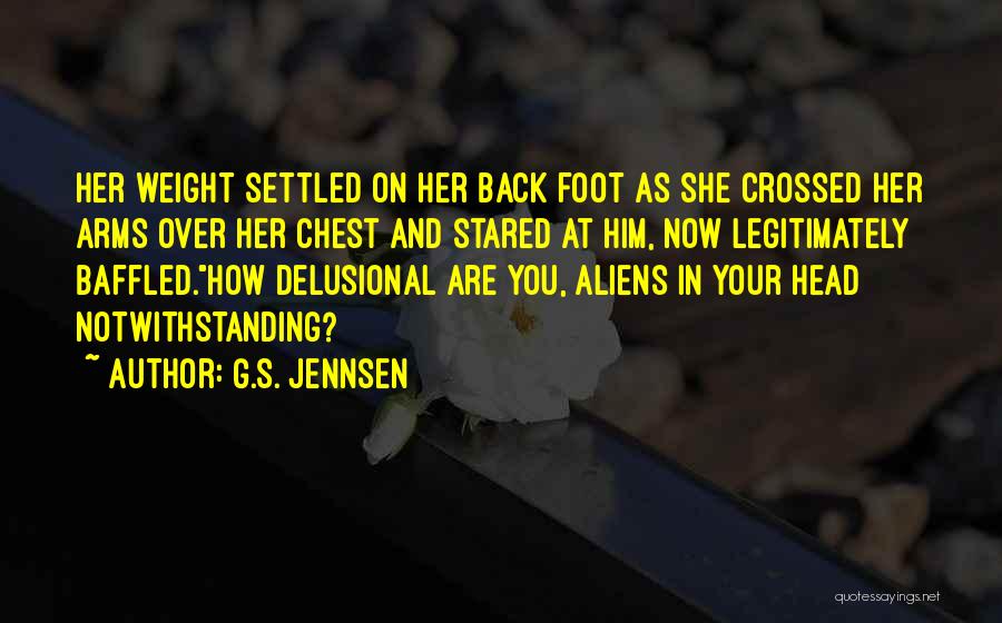 G.S. Jennsen Quotes: Her Weight Settled On Her Back Foot As She Crossed Her Arms Over Her Chest And Stared At Him, Now