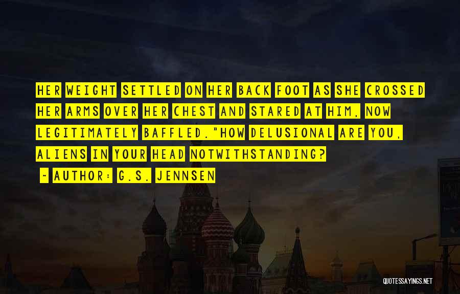 G.S. Jennsen Quotes: Her Weight Settled On Her Back Foot As She Crossed Her Arms Over Her Chest And Stared At Him, Now