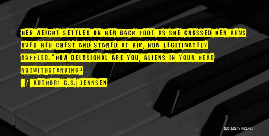 G.S. Jennsen Quotes: Her Weight Settled On Her Back Foot As She Crossed Her Arms Over Her Chest And Stared At Him, Now