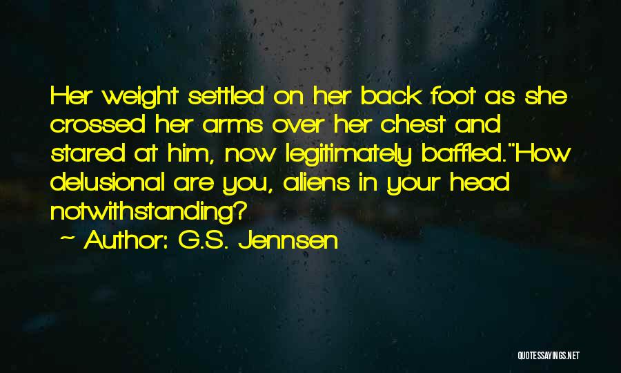 G.S. Jennsen Quotes: Her Weight Settled On Her Back Foot As She Crossed Her Arms Over Her Chest And Stared At Him, Now