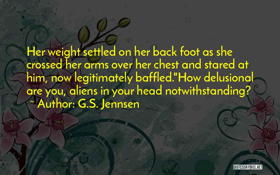 G.S. Jennsen Quotes: Her Weight Settled On Her Back Foot As She Crossed Her Arms Over Her Chest And Stared At Him, Now