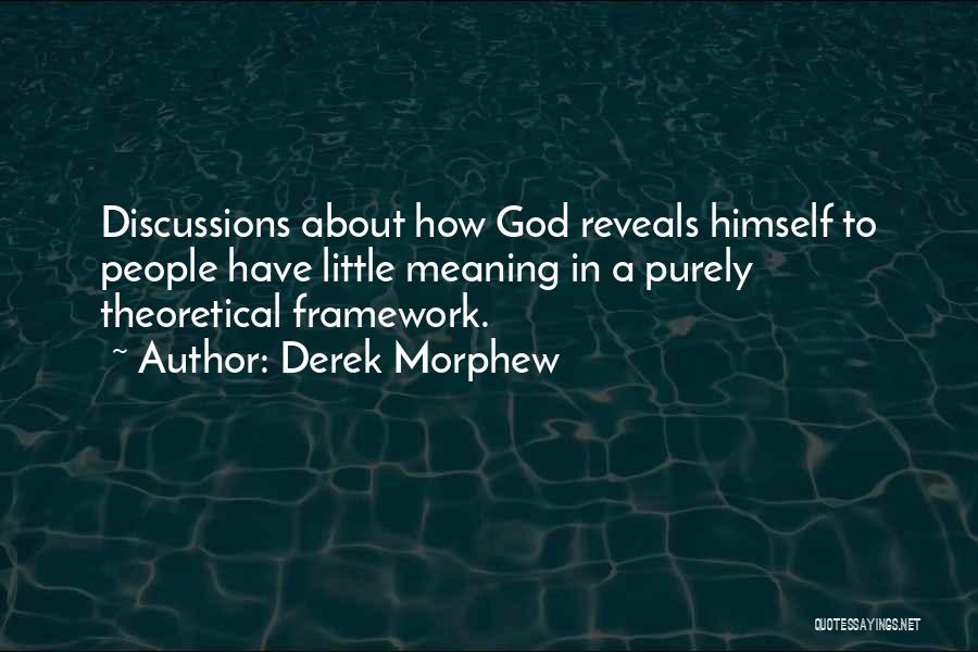 Derek Morphew Quotes: Discussions About How God Reveals Himself To People Have Little Meaning In A Purely Theoretical Framework.