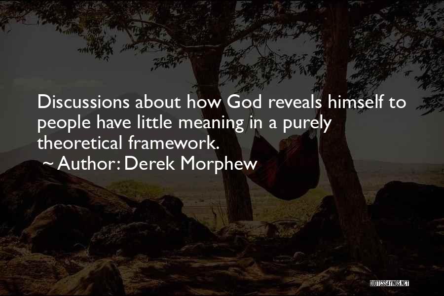 Derek Morphew Quotes: Discussions About How God Reveals Himself To People Have Little Meaning In A Purely Theoretical Framework.