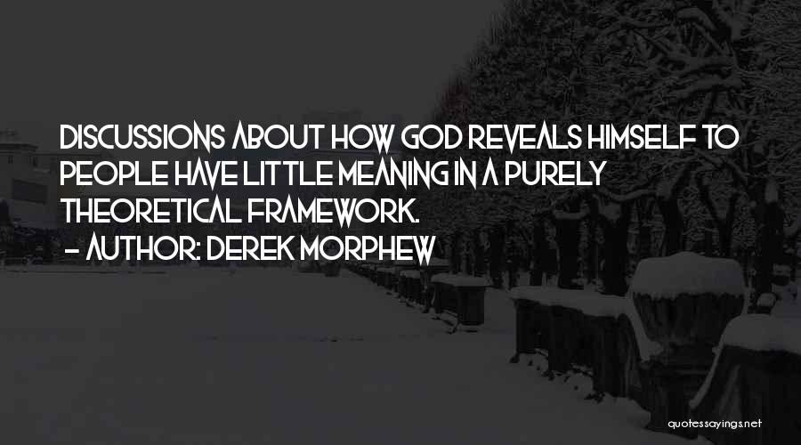 Derek Morphew Quotes: Discussions About How God Reveals Himself To People Have Little Meaning In A Purely Theoretical Framework.