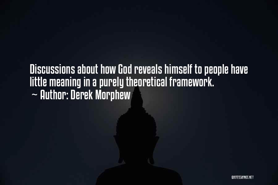 Derek Morphew Quotes: Discussions About How God Reveals Himself To People Have Little Meaning In A Purely Theoretical Framework.