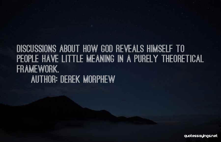 Derek Morphew Quotes: Discussions About How God Reveals Himself To People Have Little Meaning In A Purely Theoretical Framework.