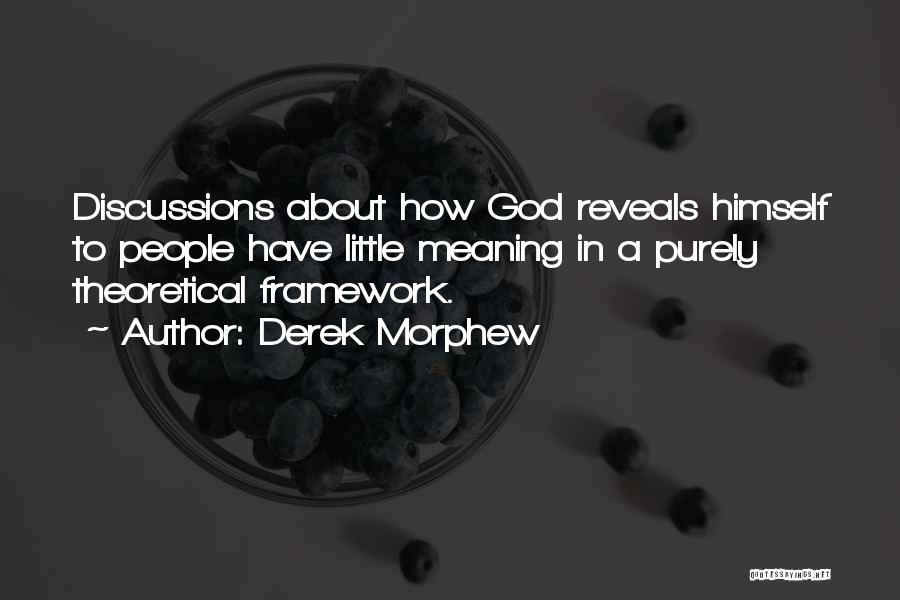 Derek Morphew Quotes: Discussions About How God Reveals Himself To People Have Little Meaning In A Purely Theoretical Framework.