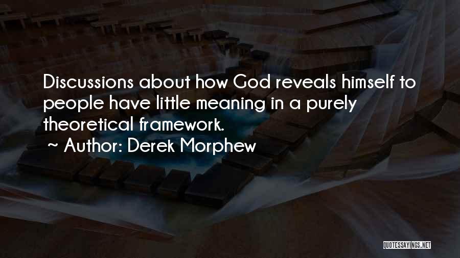 Derek Morphew Quotes: Discussions About How God Reveals Himself To People Have Little Meaning In A Purely Theoretical Framework.