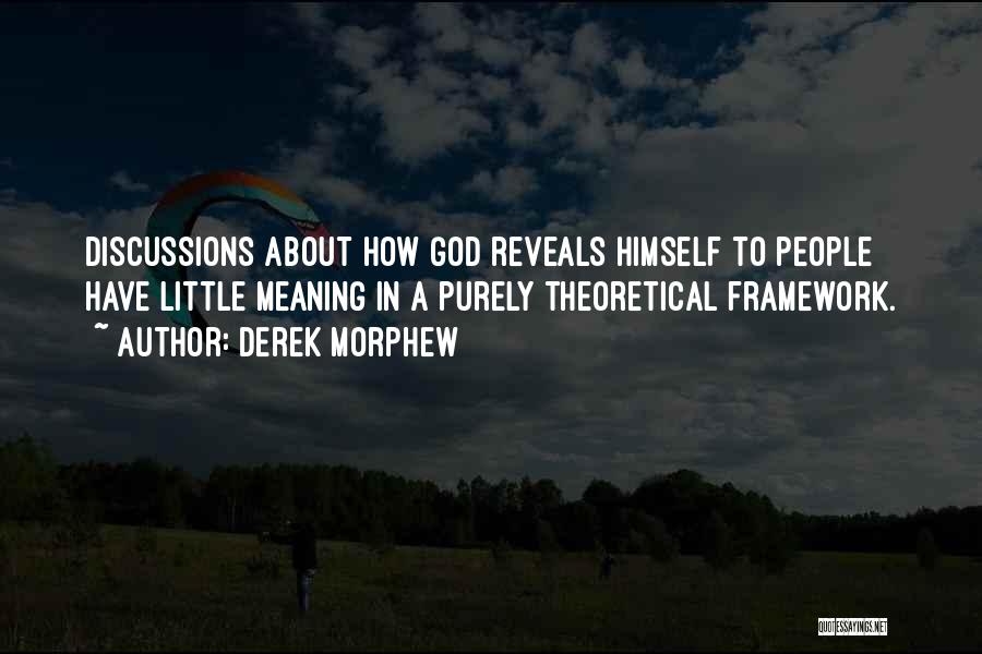 Derek Morphew Quotes: Discussions About How God Reveals Himself To People Have Little Meaning In A Purely Theoretical Framework.
