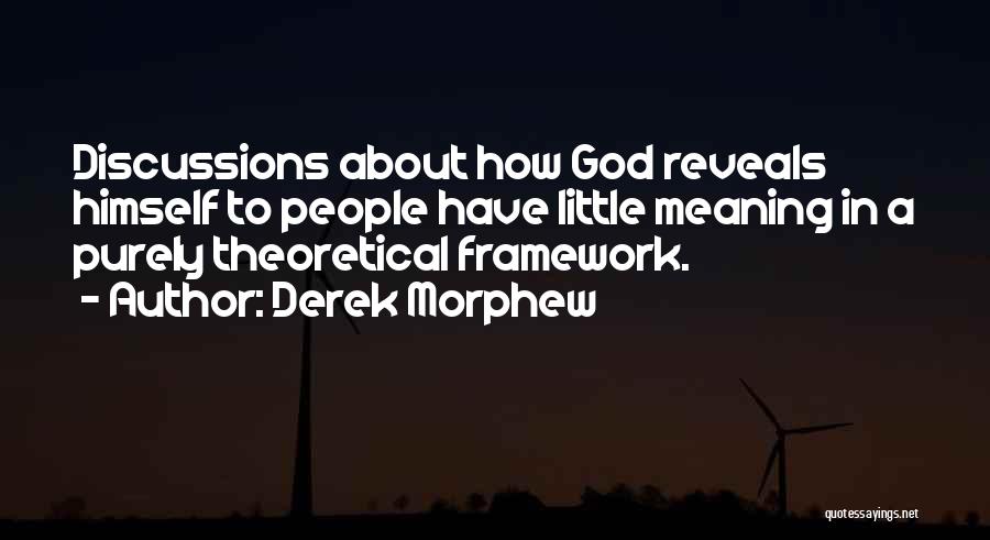 Derek Morphew Quotes: Discussions About How God Reveals Himself To People Have Little Meaning In A Purely Theoretical Framework.