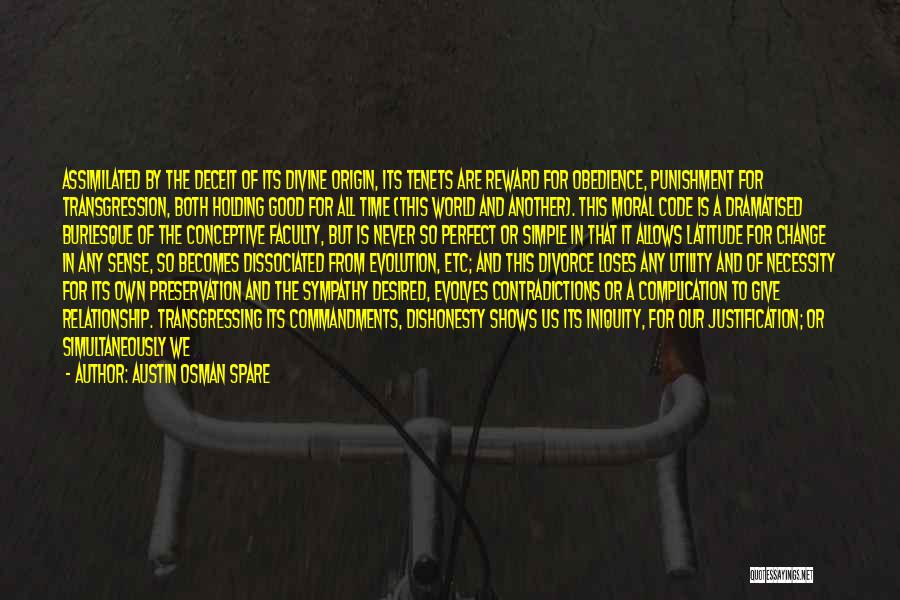 Austin Osman Spare Quotes: Assimilated By The Deceit Of Its Divine Origin, Its Tenets Are Reward For Obedience, Punishment For Transgression, Both Holding Good