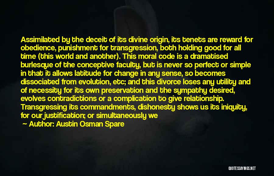 Austin Osman Spare Quotes: Assimilated By The Deceit Of Its Divine Origin, Its Tenets Are Reward For Obedience, Punishment For Transgression, Both Holding Good