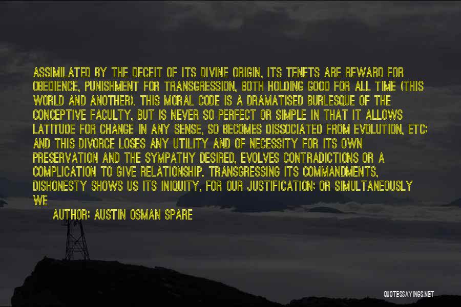 Austin Osman Spare Quotes: Assimilated By The Deceit Of Its Divine Origin, Its Tenets Are Reward For Obedience, Punishment For Transgression, Both Holding Good